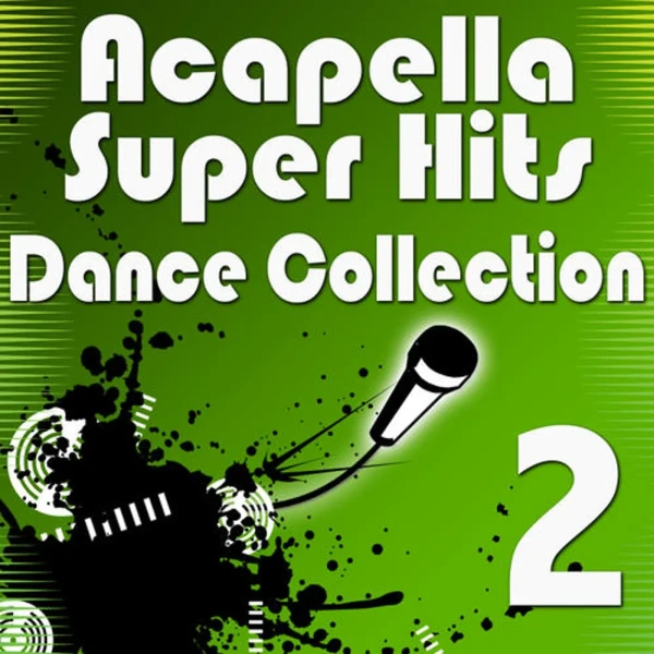 Acapella Vocalists - Acapella Super Hits - Dance Collection 2